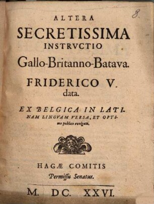 Altera Secretissima Instrvctio Gallo-Britanno-Batava, Friderico V. data : Ex Belgica In Latinam Lingvam Versa, Et Optimo publico evulgata