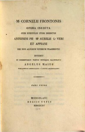 M. Cornelii Frontonis Opera inedita : cum epistulis item ineditis Antonini Pii, M. Aurelii L. Veri et Appiani, nec non aliorum veterum fragmentis. 1