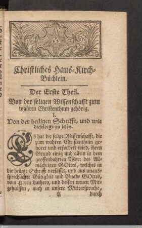 Christliches Haus-Kirch-Büchlein. Der Erste Theil: Von der seligen Wissenschafft zum wahren Christenthum gehörig.