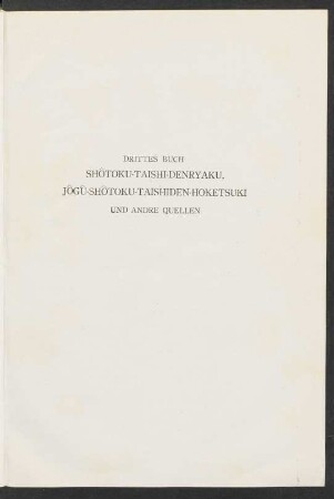 Drittes Buch. Shôtoku-Taishi-Denryaku, Jôgû-Shôtoku-Taishiden-Hoketsuki und andre Quellen