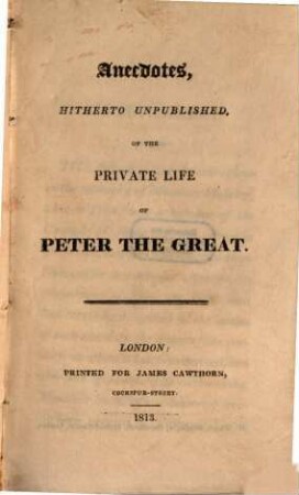 Anecdotes hitherto unpublished of the private life of Peter the Great