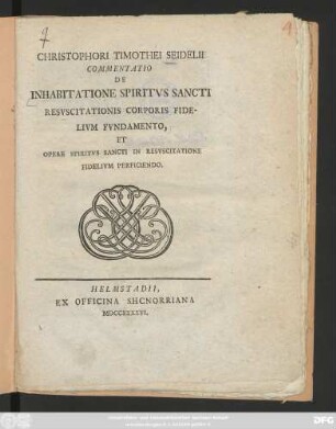 Christophori Timothei Seidelii Commentatio De Inhabitatione Spiritvs Sancti Resvscitationis Corporis Fidelivm Et Opere Spiritvs Sancti In Resvscitatione Fidelivm Perficiendo