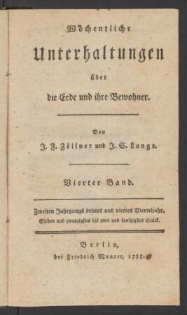 Vierter Band = Zweiten Jahrgangs drittes und viertes Vierteljahr, Sieben und zwanzigstes bis zwei und funfzigstes Stück: Wöchentliche Unterhaltungen über die Erde und ihre Bewohner / von J. F. Zöllner und J. S. Lange