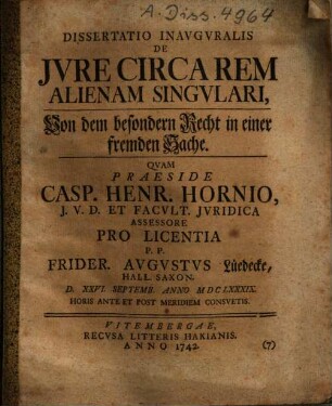 Dissertatio Inauguralis De Iure Circa Rem Alienam Singulari : = Von dem besondern Rechte in einer fremden Sache