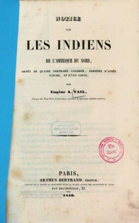 Notice sur les Indiens de l'Amérique du Nord : ornée de 4 portr. coloriés, dessinés d'après nature, et d'une ct.