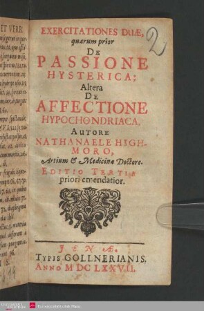 Exercitationes duae, quarum prior De Passione Hysterica: Altera De Affectione Hypochondriaca