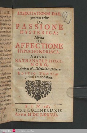 Exercitationes duae, quarum prior De Passione Hysterica: Altera De Affectione Hypochondriaca