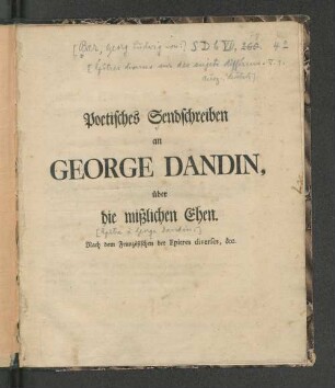 Poetisches Sendschreiben an George Dandin über die mißlichen Ehen : Nach dem Französischen der Epitres diverses, &c.