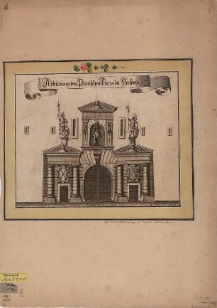 Ansicht des Pirnaischen Tores in Dresden, Kupferstich, 1680 : Abbildung des Pirnischen Thors zu Dresden / [Hrsg.: Anton Weck]. - [Nürnberg] : [Hoffmann] ; [Nürnberg] : [Froberger] , [1680]. - 1 Aufriss : Kupferstich ; 29 x 24 cm