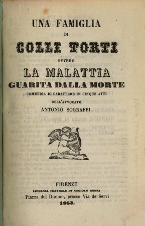 Una famiglia di colli torti ovvero La malattia guarita dalla morte : commedia di carattere in cinque atti