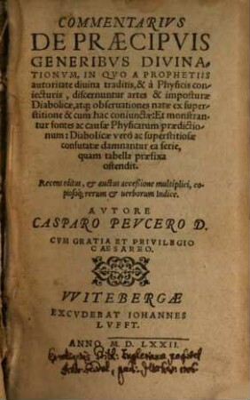 Commentarius de praecipuis divinationum generibus : in quo a prophetiis autoritate divina traditis, & a physicis coniecturis, discernuntur artes & imposturae diabolicae, atque observationes natae ex superstitione & cum hac coniunctae ... Recens editus, et auctus accessione multiplici ...