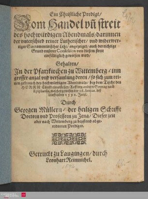 Ein Christliche Predigt Vom Handel vn[d] streit des hochwürdigen Abendmals, darinnen der vnterschied reiner Lutherischer, vnd widerwertiger Sacramentirischer Lehr, angezeiget ...