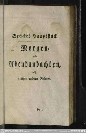 Sechstes Hauptstück. Morgen- und Abendandachten, nebst einigen andern Gebeten