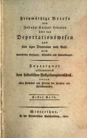 Freymüthige Briefe von Johann Kaspar Lavater über das Deportationswesen und seine eigne Deportation nach Basel : Nebst mancherley Beylagen, Urkunden und Anmerkungen, 1
