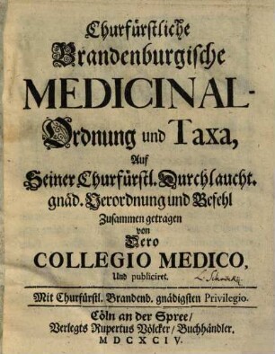Churfürstliche Brandenburgische Medicinal-Ordnung und Taxa