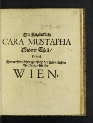 Der Unglückliche Cara Mustapha : Anderer Theil/ Nebenst Dem erfreulichen Entsatze der Käyserlichen Residentz-Stadt Wien