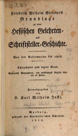 Grundlage zu einer Hessischen Gelehrten und Schriftsteller Geschichte seit der Reformation bis auf gegenwärtige Zeiten, 18. Erzählende Biographien, u. vollständ. Register über alle 18 Bd. / Hrsg. v. Dr. Karl Wilh. Justi. - 1819