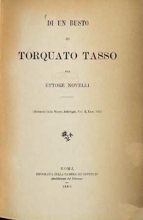 Di un busto di Torquato Tasso : (Estratto dalla Nuova Antologia, Vol. II fasc. 7)