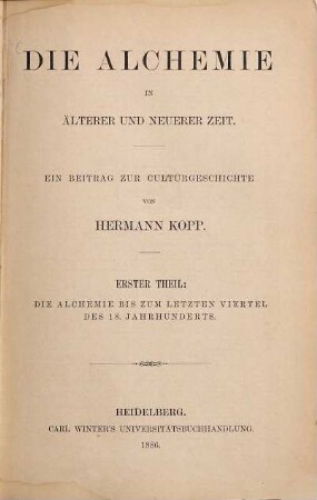 Die Alchemie in älterer und neuerer Zeit : ein Beitrag zur Culturgeschichte, 1. Die Alchemie bis zum letzten Viertel des 18. Jahrhunderts