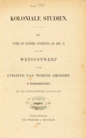 [Reeks 1], 4: Over de nadere wijziging in Art. 11 van het wetsontwerp op de uitgifte van woeste gronden in Nederlandsch-Indië, en de toelichting daarvan