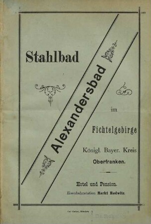Stahlbad Alexandersbad im Fichtelgebirge : Königl. Bayer. Kreis Oberfranken. Hotel und Pension. Eisenbahnstation Markt Redwitz