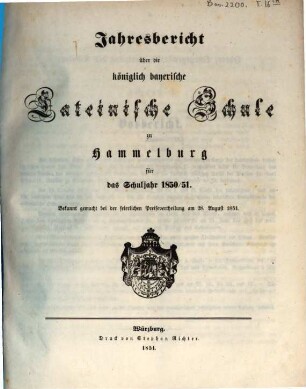 Jahresbericht über die Königlich-Bayerische Lateinische Schule zu Hammelburg : für das Studienjahr ... ; bekannt gemacht bei der Preisevertheilung. 1850/51