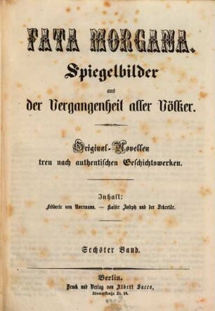 Fata Morgana : Spiegelbilder aus der Vergangenheit aller Völker ; Original-Novellen treu nach authentischen Geschichtswerken. 6. 1856
