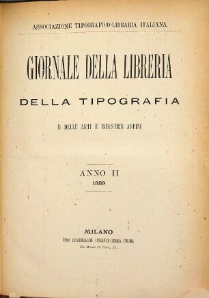 Giornale della libreria, della tipografia e delle arti e industrie affini : supplemento alla Bibliografia Italiana pubblicato dall'Associazione Tipografica-Libraria Italiana. 2. 1889