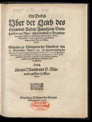 Ein Predig || Vber der Leich des || Edlen vnd Vesten/ Junckhern Bern=||harden von Rhor/ Churfürstlichen Branden=||burgischen Rhat vnd Hauptman auff dem Ampt Ziesar:|| ... Gehalten zu Tübingen in der Pfarrkirch/ den || 20. Septembris/ Anno #[et]c. 84 ... || Durch || Lucam Osiandrum D. Wür=||tenbergischen Hoffpre=||digern.||