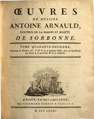 Oeuvres de Messire Antoine Arnauld. 42, Contenant les nombres IV, V et VI de la huitieme classe ...
