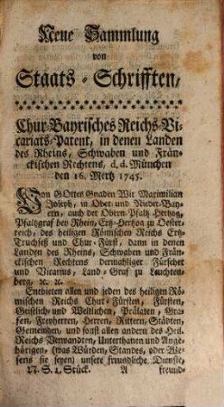 Neue Samlung von Staats-Schriften zur Erläuterung der neuesten Welt- und teutschen Reichs-Geschichten, nach Ableben Kayser Carl des Siebenden. 1. 1745