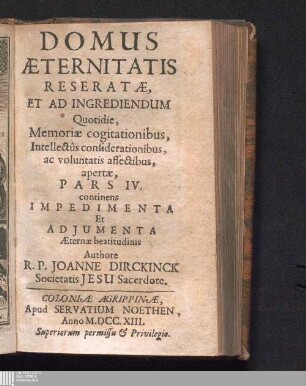 Pars IV.: continens Impedimenta Et Adjumenta Æternae beatitudinis