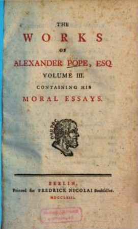 The Works Of Alexander Pope, Esq. : In Ten Volumes Complete, With His Last Corrections, Additions, And Improvements, 3. Containing His Moral Essays
