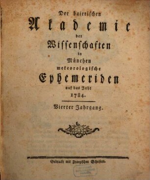 Der Baierischen Akademie der Wissenschaften in München meteorologische Ephemeriden. 4. 1784