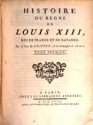 Histoire Du Regne De Louis XIII, Roi De France Et De Navarre. Tome Premier