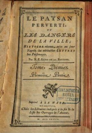 Le Paysan Perverti, Ou Les Dangers De La Ville : Histoire récente, mise au jour d'après les veritables Lettres des Personnages. 1, [Partie 1 und 2]