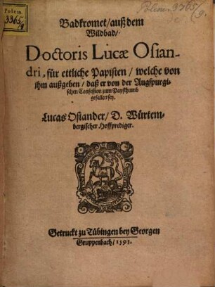 Badkromet, auß dem Wildbad, Doctoris Lucae Osiandri, für ettliche Papisten, welche von ihm außgeben, daß er von der Augspurgischen Confession zum Papsthumb gefallen sey