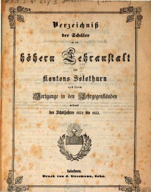 Verzeichnis der Schüler von der Höhern Lehranstalt des Kantons Solothurn nach ihrem Fortgange in den Lehrgegenständen, 1852/53 (1853)