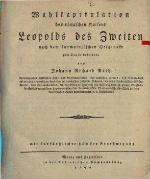 Wahlkapitulation des römischen Kaisers Leopolds des Zweiten : nach dem kurmainzischen Originale