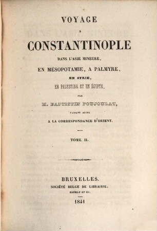 Voyage à Constantinople dans l'Asie Mineure, en Mésopotamie, à Palmyre, en Syrie, en Palestine et en Égypte, Tome II.