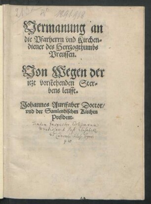 Vermanung an || die Pfarherrn vnd Kirchen=||diener des Hertzogthumbs || Preussen.|| Von Wegen der || itzt vor-||stehenden Ster=||bens leufft.|| Johannes Aurifaber Doc-||tor/|| vnd der Samlendischen Kirchen || President.||