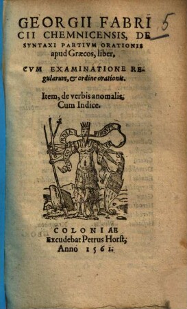 Georgii Fabricii Chemnicensis, De syntaxi partium orationis apud Graecos : liber, cum examinatione regularum et ordine orationis. Item, de verbis anomalis, cum indice.