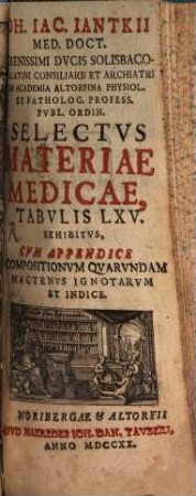 Joh. Jacob. Jantkii Selectus materiae medicae : tabulis 65 exhibitus cum appendice