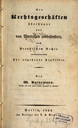 Von Rechtsgeschäften überhaupt und von Verträgen insbesondere nach Preußischem Rechte : für angehende Praktiker