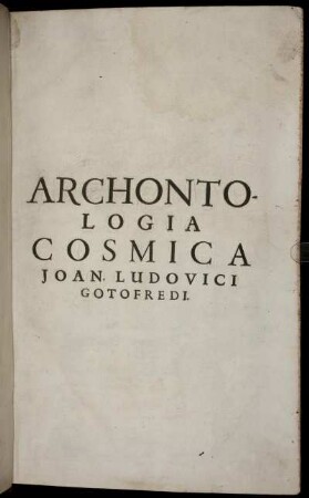Archontologia Cosmica, Sive Imperiorum, Regnorum, Principatuum, Rerumque Publicarum omnium per totum Terrarum Orbem Commentarii Luculentissimi : Quibus Cum Ipsae Regiones, Earumque Ingenia, ac termini ... ad nostra usque tempora deducuntur ...