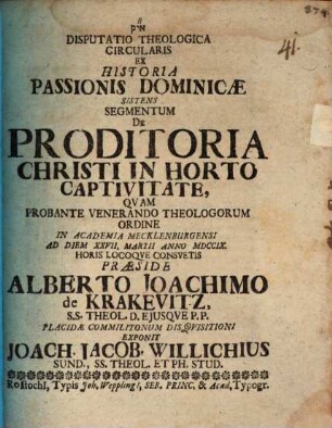 Disp. theol. circul. ex historia passionis Dominicae sistens segmentum de proditoria Christi in horto captivitate