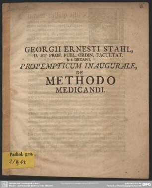 Georgii Ernesti Stahl, D. Et Prof. Publ. Ordin. Facultat. h. t. DecaniPropempticum Inaugurale, De Methodo Medicandi