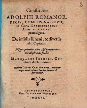 Constitutio Adolphi Romanor. Regis, Comitis Nassovii, in Curia Norinbergensi Anno MCCXCIII promulgata, De insulis Rheni, & diversis aliis Capitulis