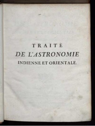 Traité De L'Astronomie Indienne Et Orientale : Ouvrage qui peut servir de suite à l'Histoire de l'Astronomie ancienne