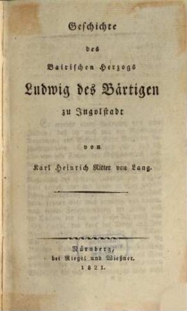 Geschichte des Bairischen Herzogs Ludwig des Bärtigen zu Ingolstadt